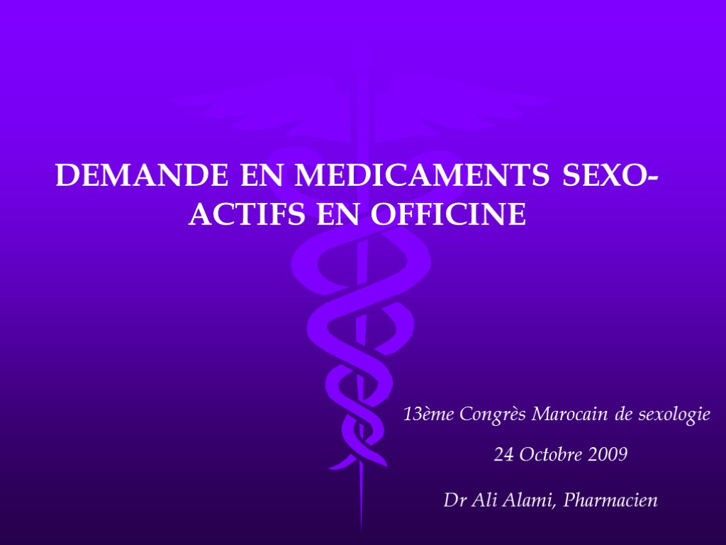 DEMANDE EN MEDICAMENTS SEXO-ACTIFS EN OFFICINE 13ème Congrès Marocain de sexologie 24 Octobre 2009